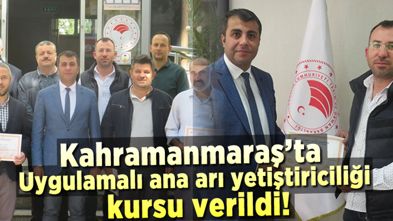 Kahramanmaraş’ta İlk defa açılan "Uygulamalı Ana Arı Yetiştiriciliği Kursu" yoğun ilgi görüyor.