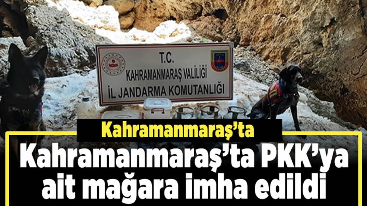 Kahramanmaraş’ta PKK’ya ait mağara imha edildi