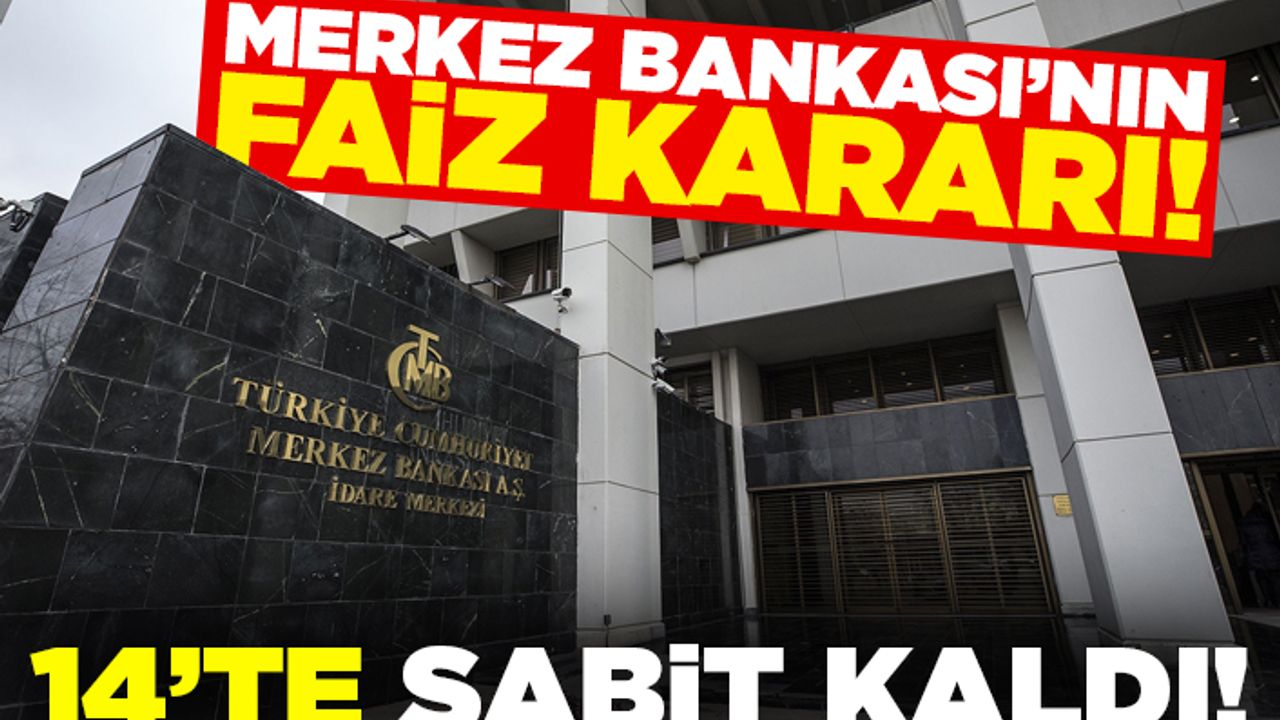 Merkez Bankası'nın faiz kararı! 14'te sabit kaldı!