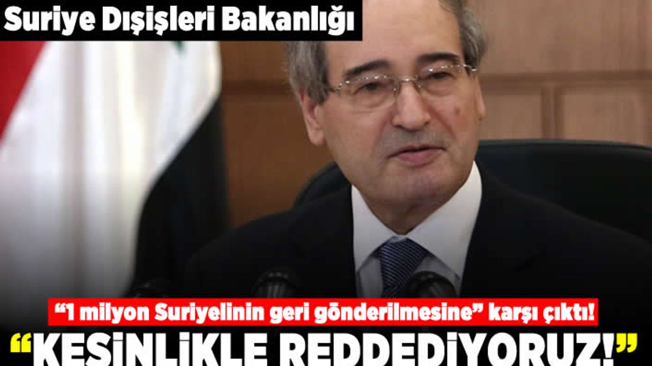 Suriye Dışişleri Bakanlığı "1 milyon suriyelinin geri gönderilmesine" karşı çıktı! "Kesinlikle reddediyoruz"