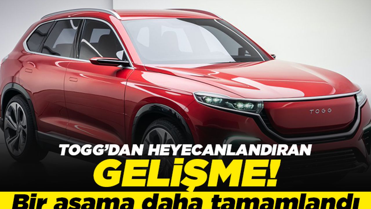 TOGG'dan heyecanlandıran gelişme!  Bir aşama daha tamamlandı!