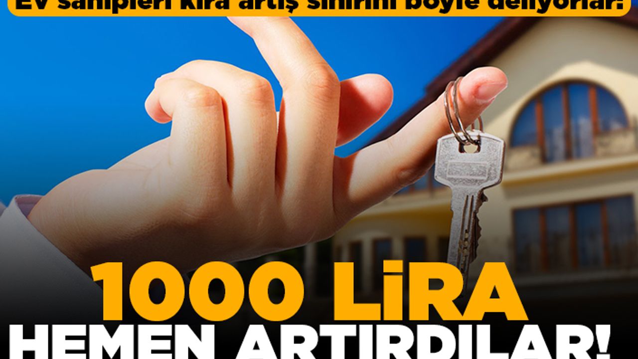Ev sahipleri kira artış sınırını böyle deliyorlar: 1000 lira hemen artırdılar!