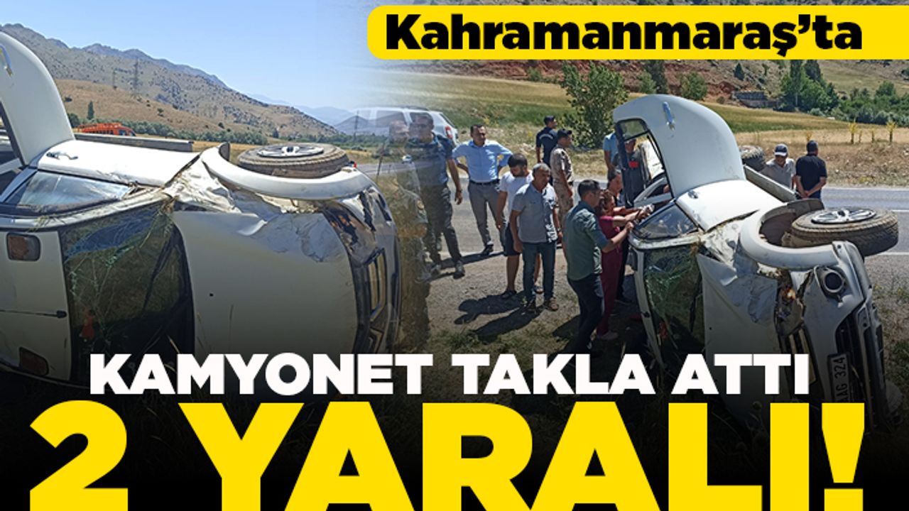 Kahramanmaraş'ta kamyonet takla attı! 2 yaralı!