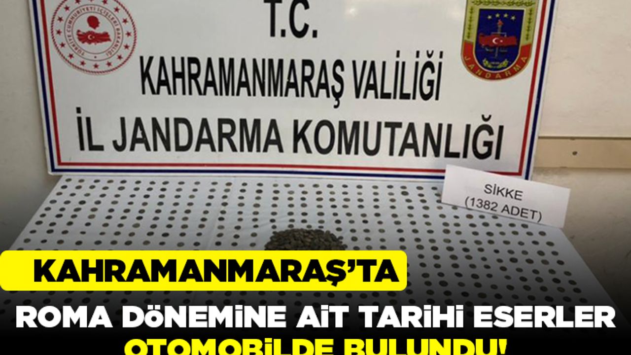 Kahramanmaraş'ta roma dönemine ait tarihi eserler otomobilde bulundu!