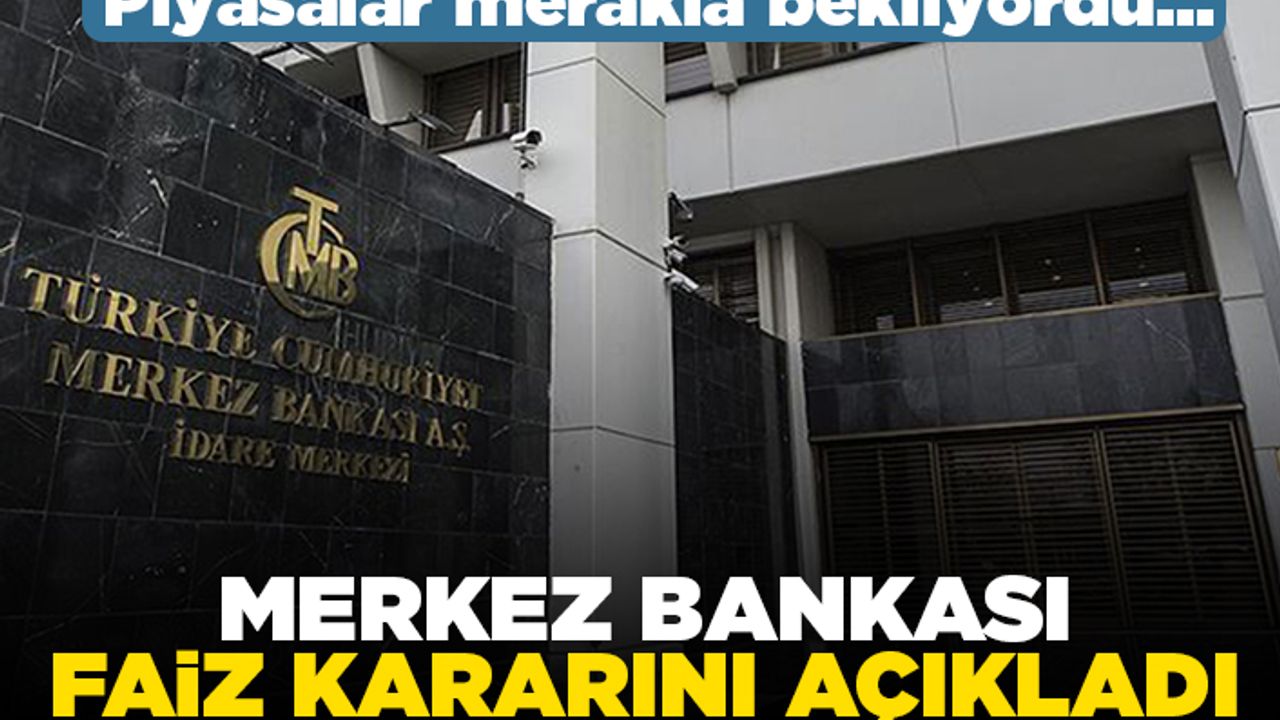 Piyasalar merakla bekliyordu... Merkez Bankası faiz kararını açıkladı!
