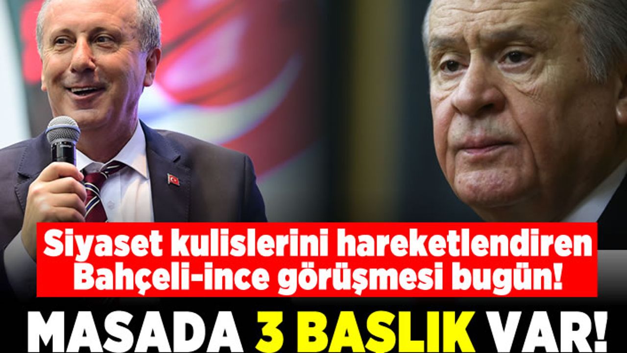 Siyaset kulislerini hareketlendiren Bahçeli-İnce görüşmesi!