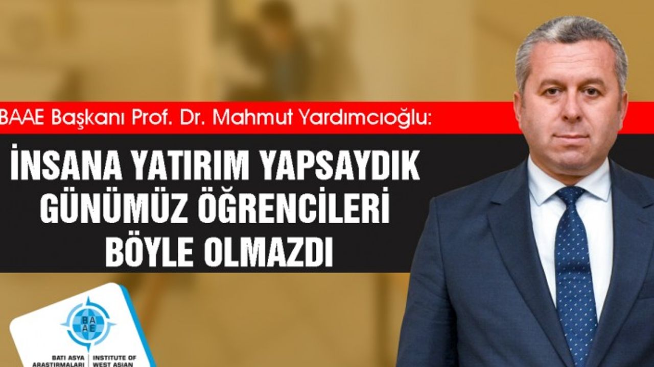 Yardımcıoğlu: İnsana Yatırım Yapsaydık Günümüz Öğrencileri Böyle Olmazdı