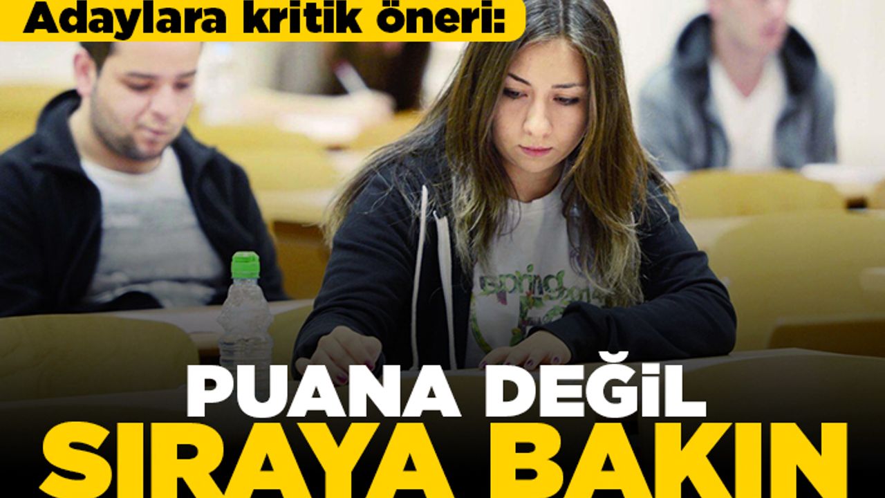 Adaylara kritik öneri: Puana değil sıraya bakın!
