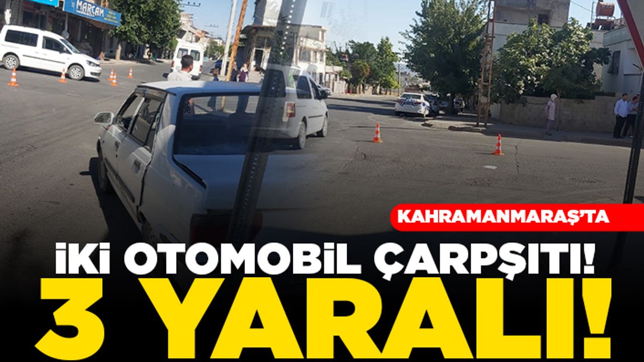Kahramanmaraş'ta iki otomobil çarpıştı! 3 yaralı!