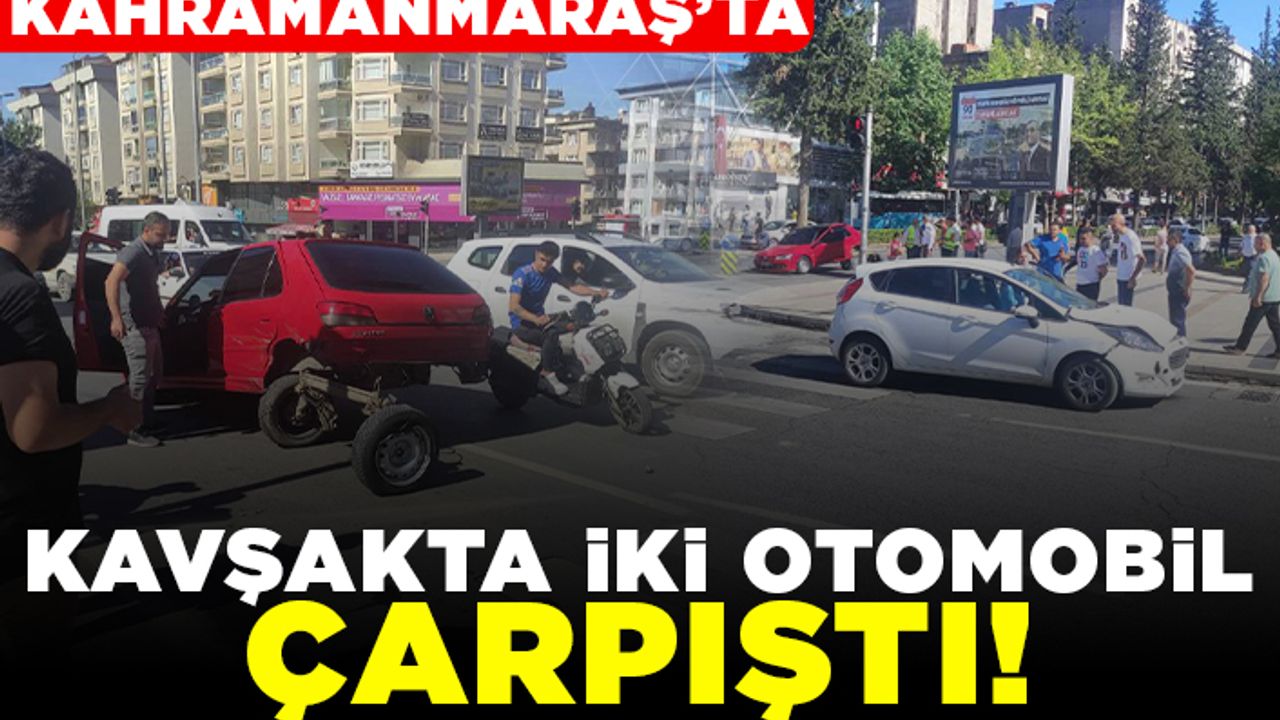 Kahramanmaraş'ta kavşakta iki otomobil çarpıştı!