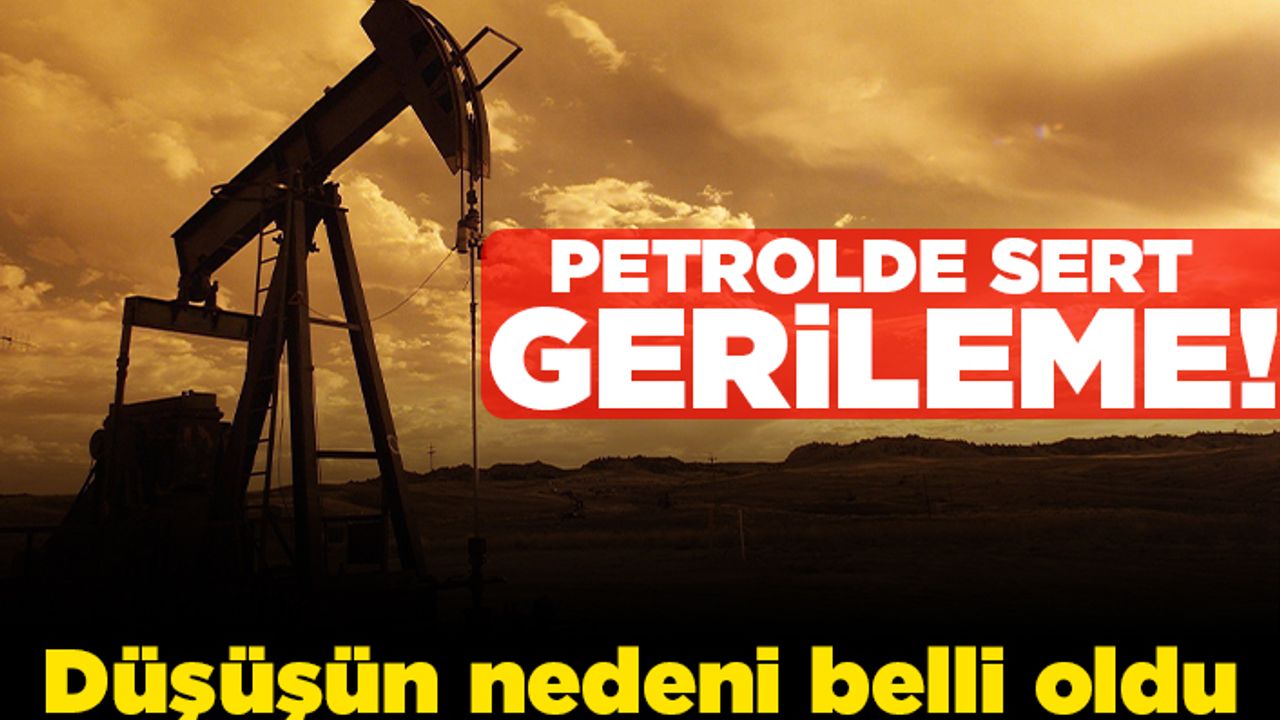 Petrolde sert gerileme! Düşüşün nedeni belli oldu!