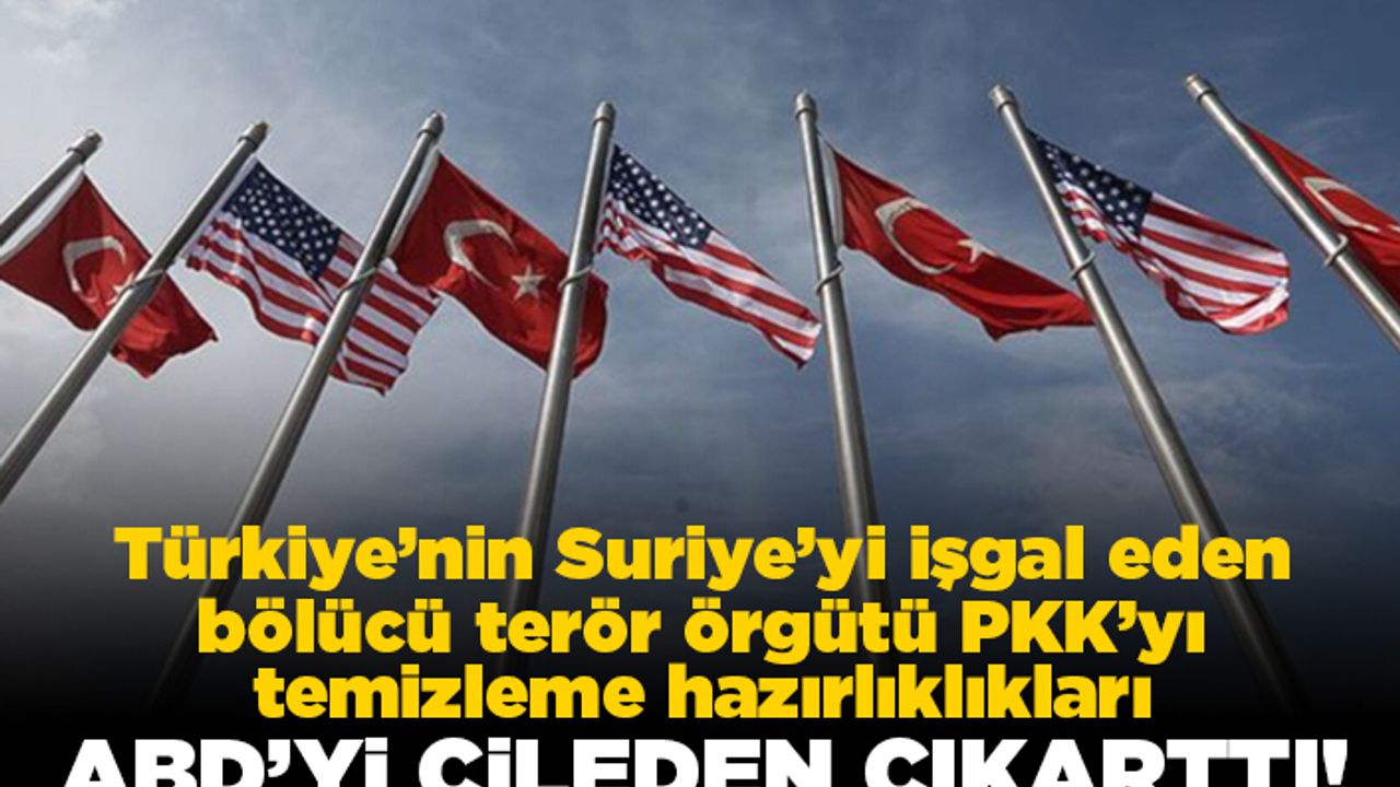 Türkiye'nin Suriye'yi işgal eden bölücü terör örgütü PKK'yı temizleme hazırlıkları ABD'yi çileden çıkarttı!