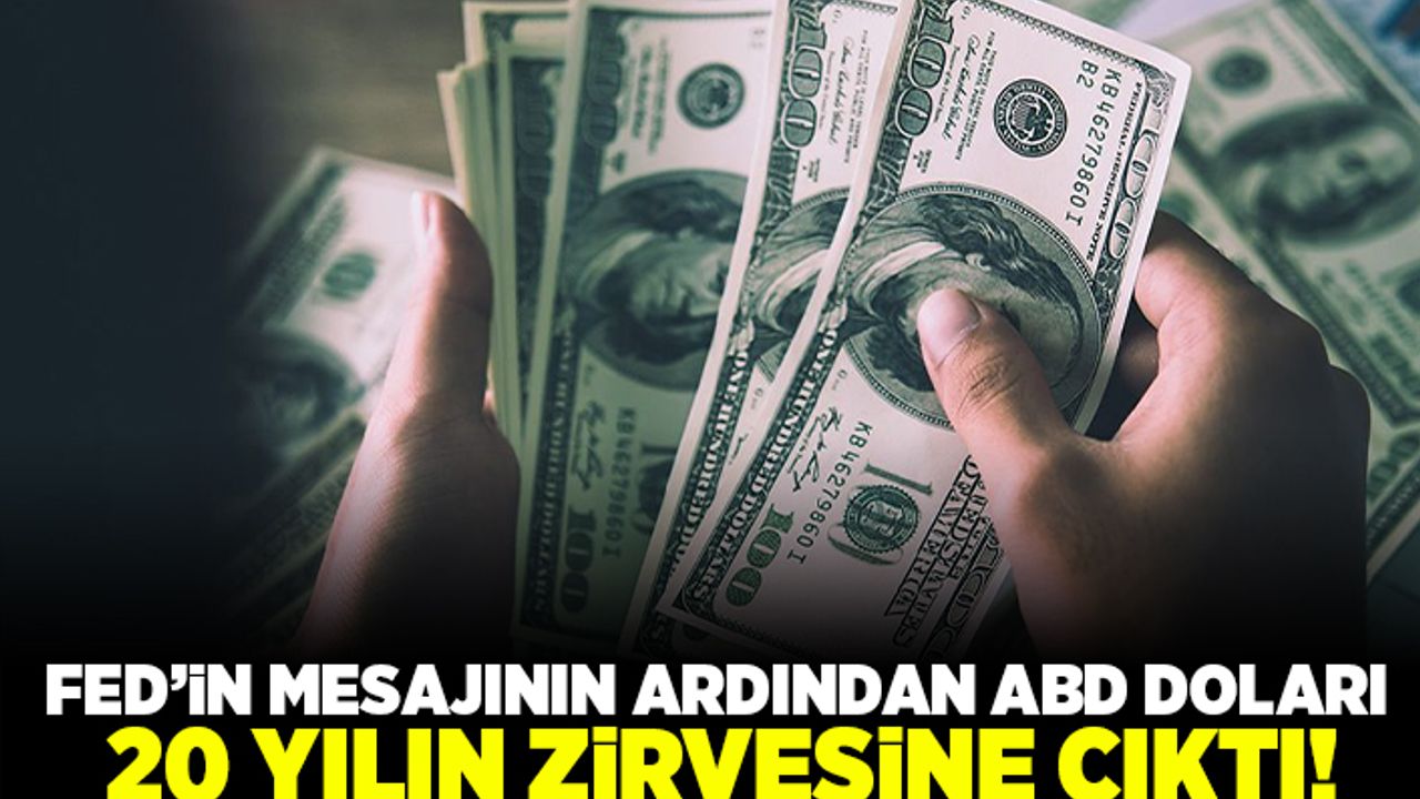 Fed'in mesajının ardından ABD doları 20 yılın zirvesine çıktı!
