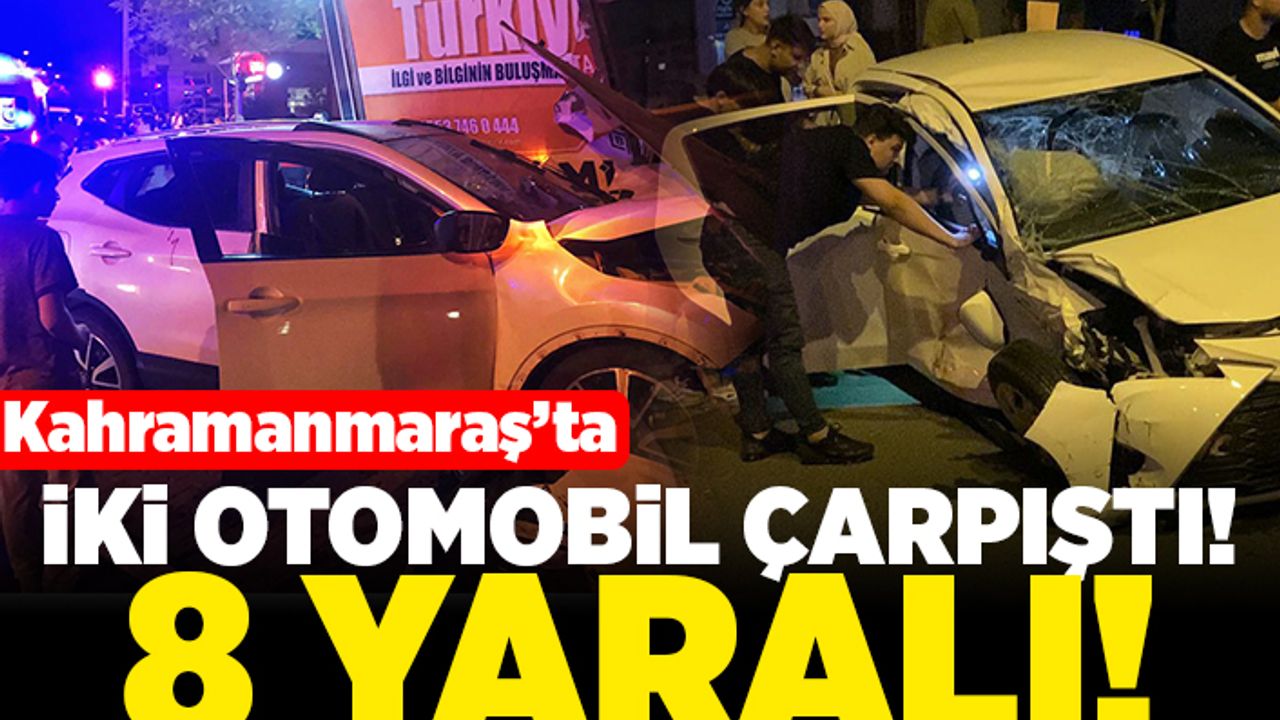 Kahramanmaraş'ta iki otomobil çarpıştı! 8 yaralı!