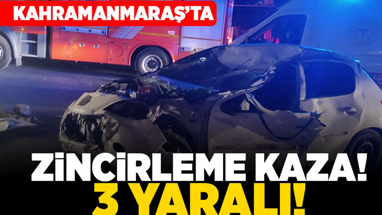Kahramanmaraş'ta zincirleme kaza! 3 yaralı!