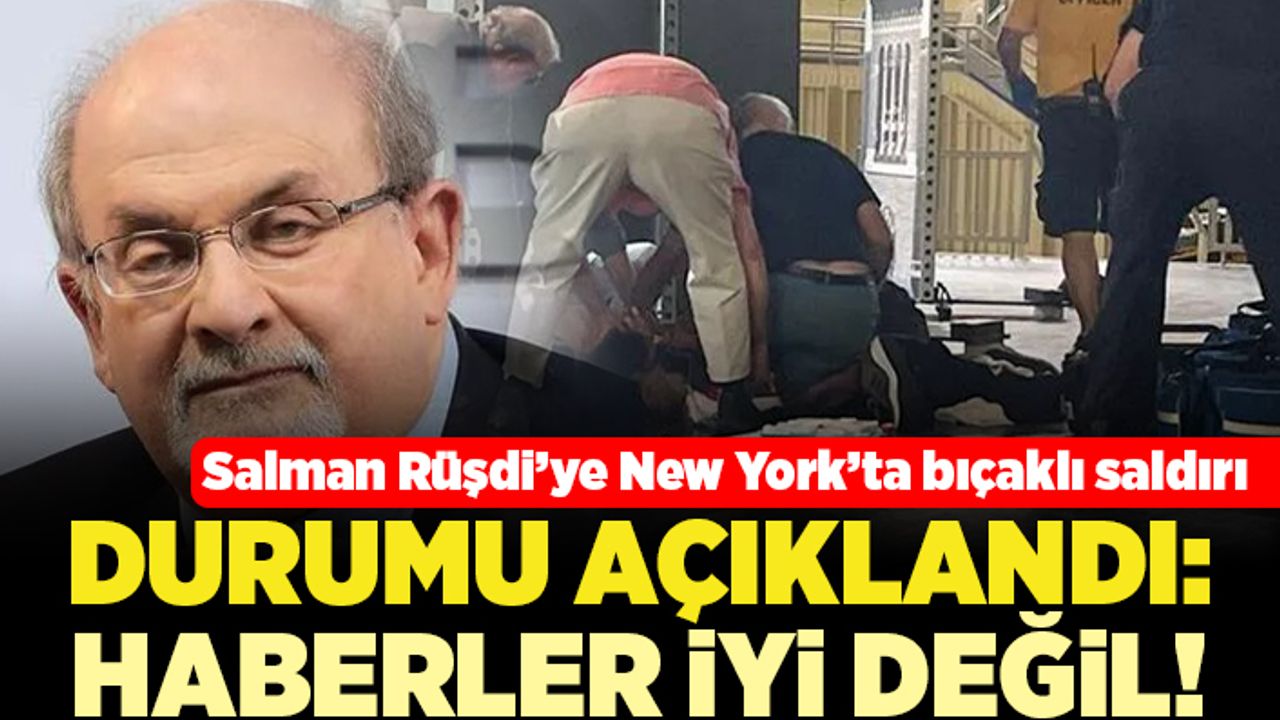 Salman Rüşdi'ye New York'ta bıçaklı saldırı! Durumu açıklandı: Haberler iyi değil!