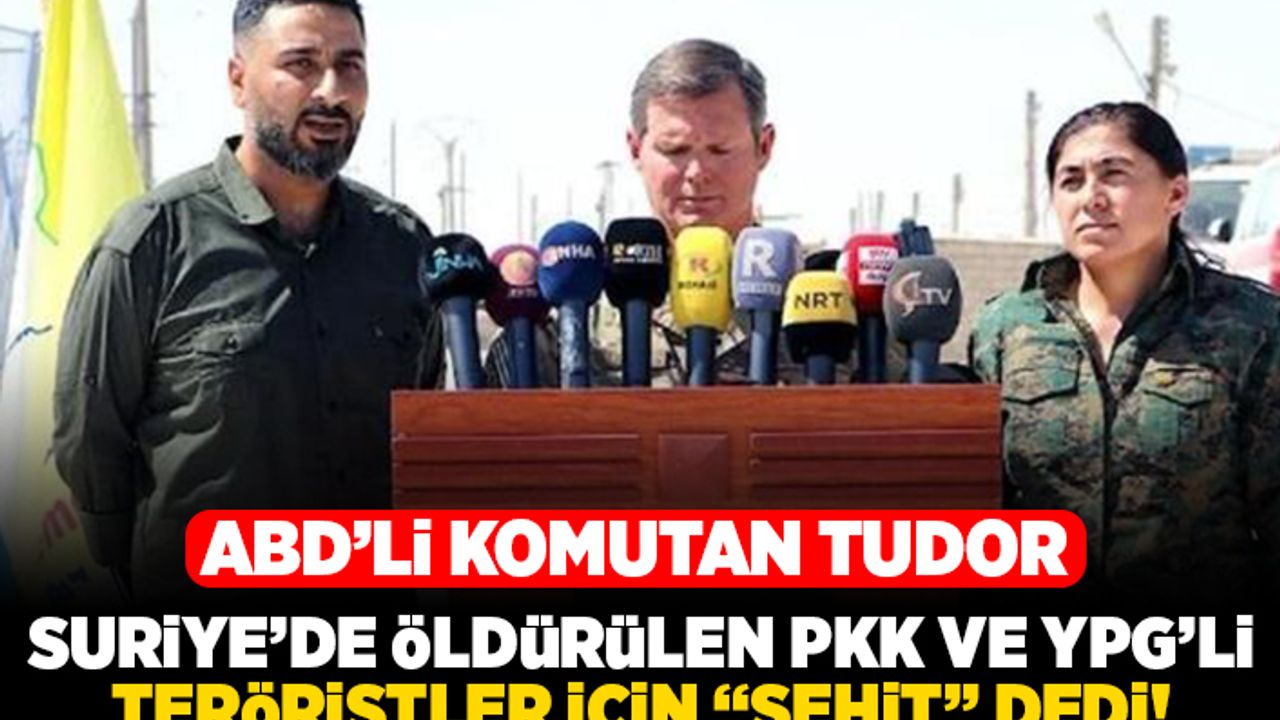 ABD'li komutan Tudor, Suriye'de öldürülen PKK ve YPG'li teröristler için "şehit" dedi!