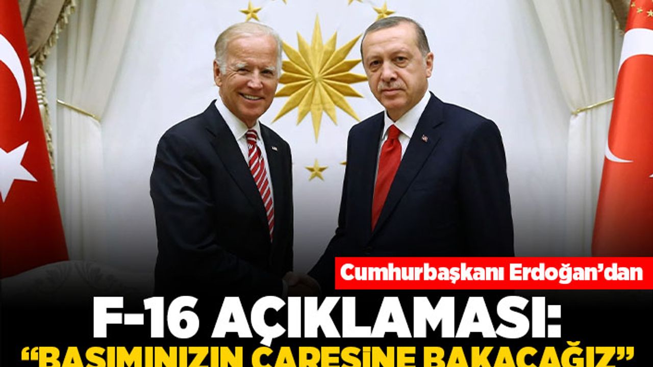 Cumhurbaşkanı Erdoğan'dan F-16 açıklaması: "Başımızın çaresine bakacağız"