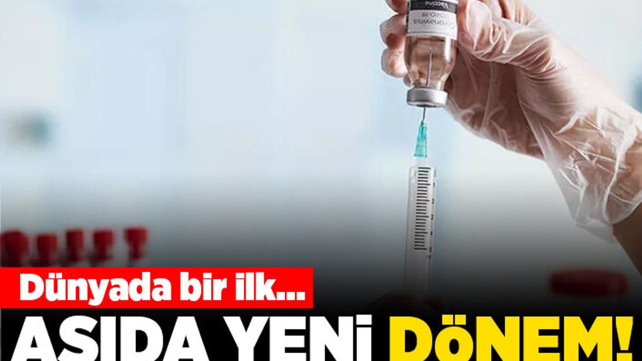 Dünyada bir ilk! Aşıda yeni dönem!