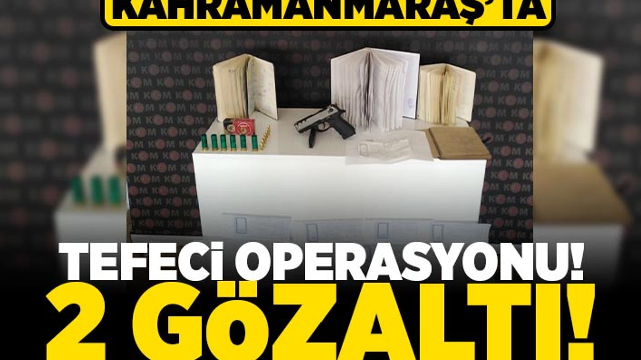 Kahramanmaraş'ta tefeci operasyonu! 2 gözaltı!