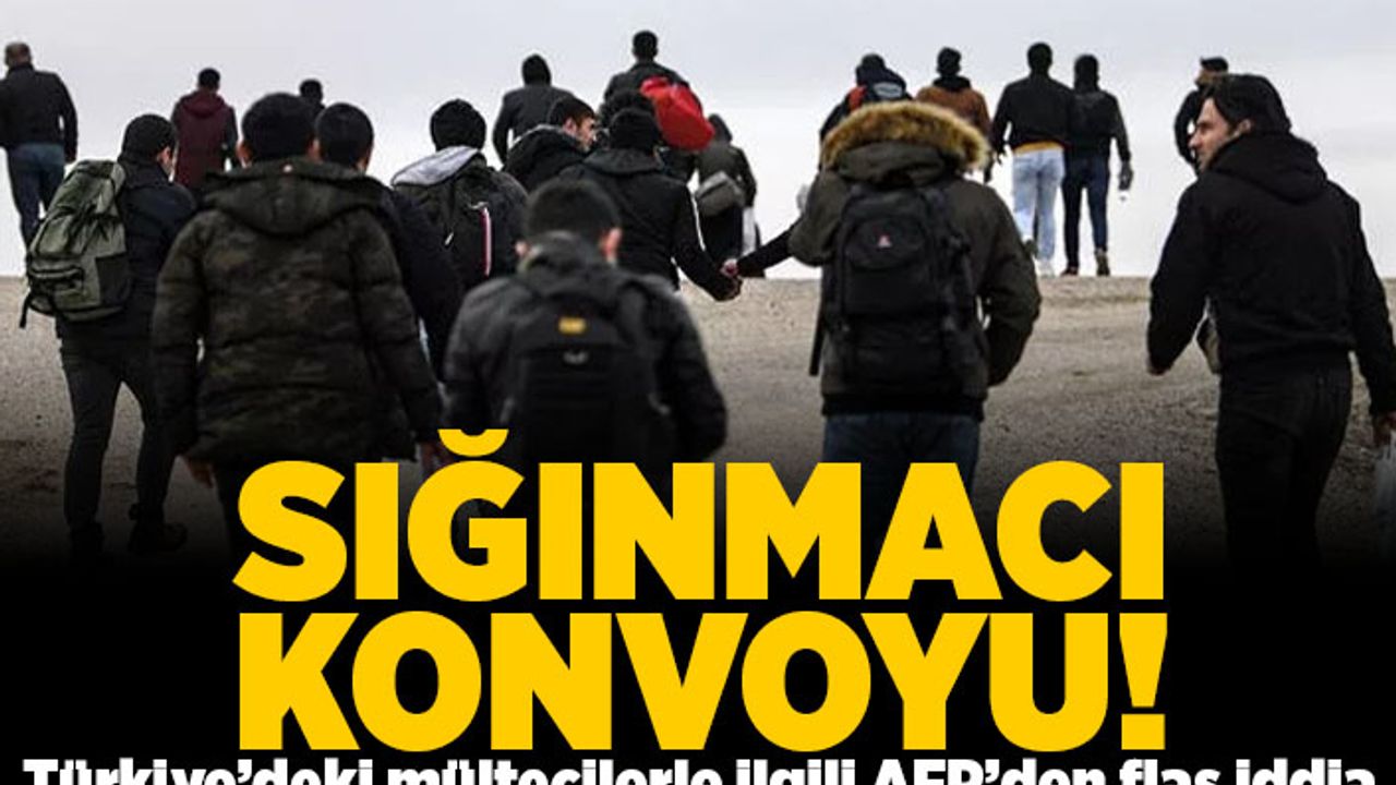 Sığınmacı konvoyu! Türkiye'deki mültecilerle ilgili AFP'den flaş iddia!