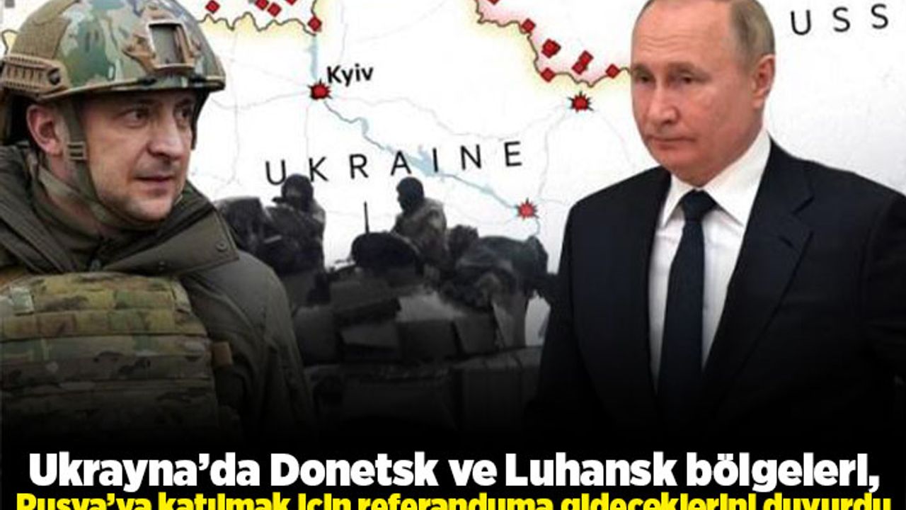 Ukrayna'da Donetsk ve Luhansk bölgeleri, Rusya'ya katılmak için referanduma gideceklerini duyurdu!