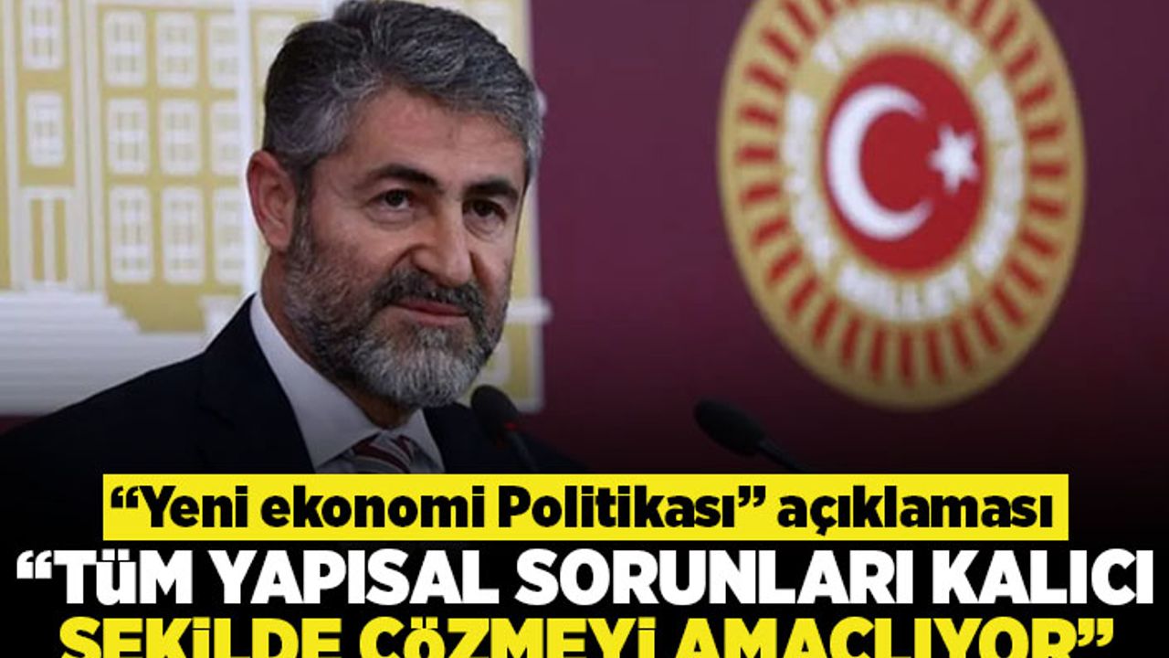 "Yeni ekonomi politikası" açıklaması! "Tüm yapısal sorunları kalıcı şekilde çözmeyi amaçlıyor"