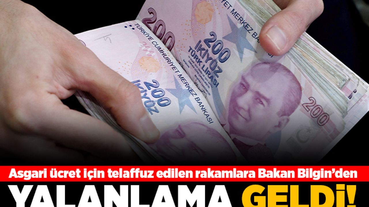 Asgari ücret için telaffuz edilen rakamlara Bakan Bilgin'den yalanlama geldi!