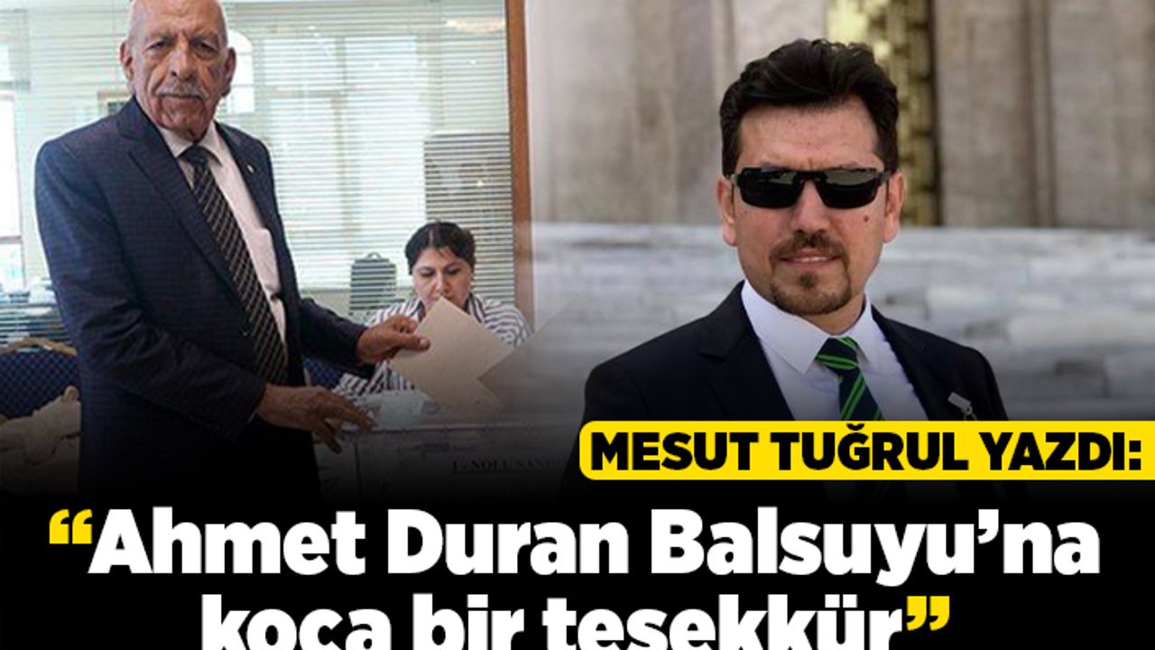 Mesut Tuğrul yazdı: "Ahmet Duran Balsuyu’na koca bir teşekkür"