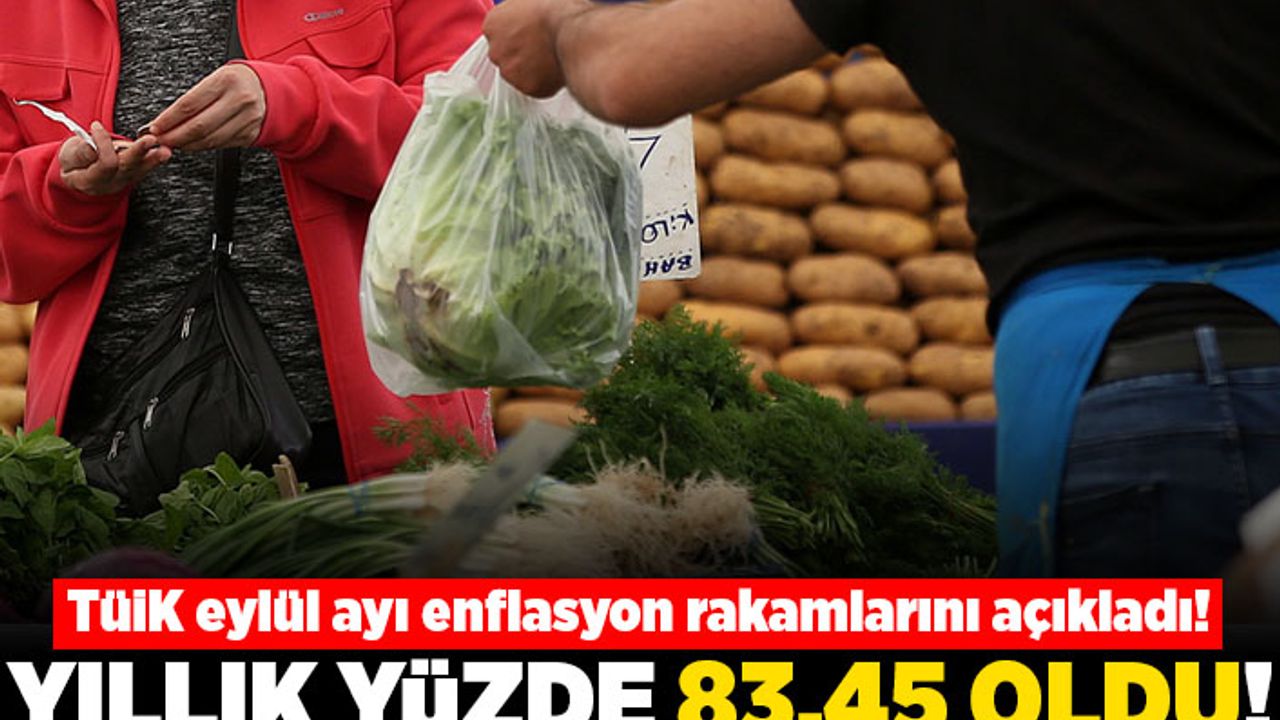 TÜİK eylül ayı enflasyon rakamları açıkladı! Yıllık yüzde 83.45  oldu!