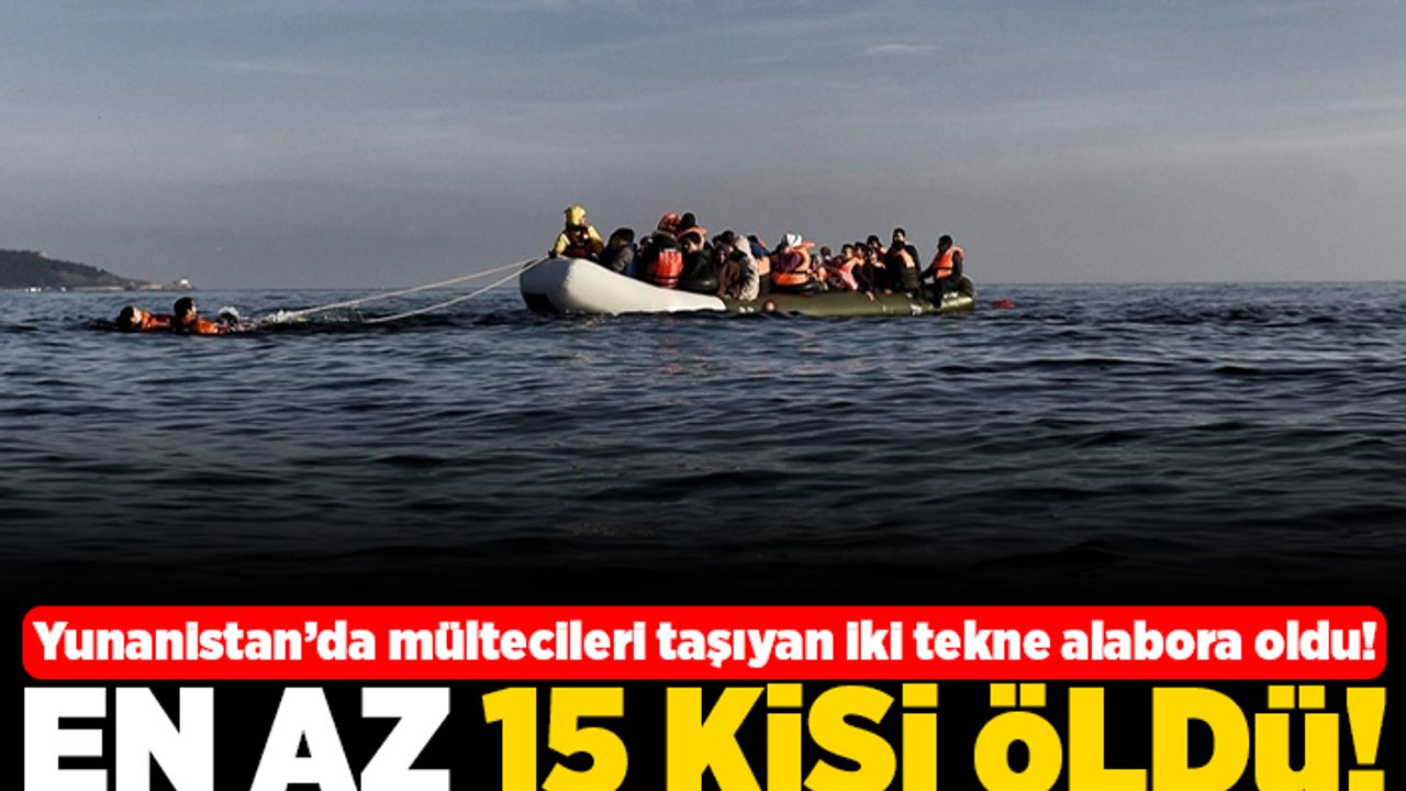 Yunanistan'da mültecileri taşıyan iki tekne alabora oldu! En az 15 kişi öldü!