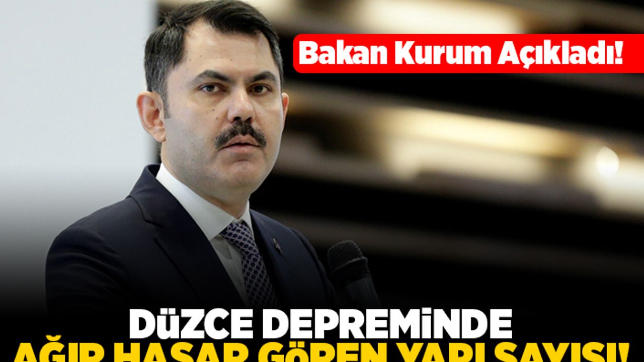 Bakan Kurum açıkladı! Düzce depreminde ağır hasar gören yapı sayısı!