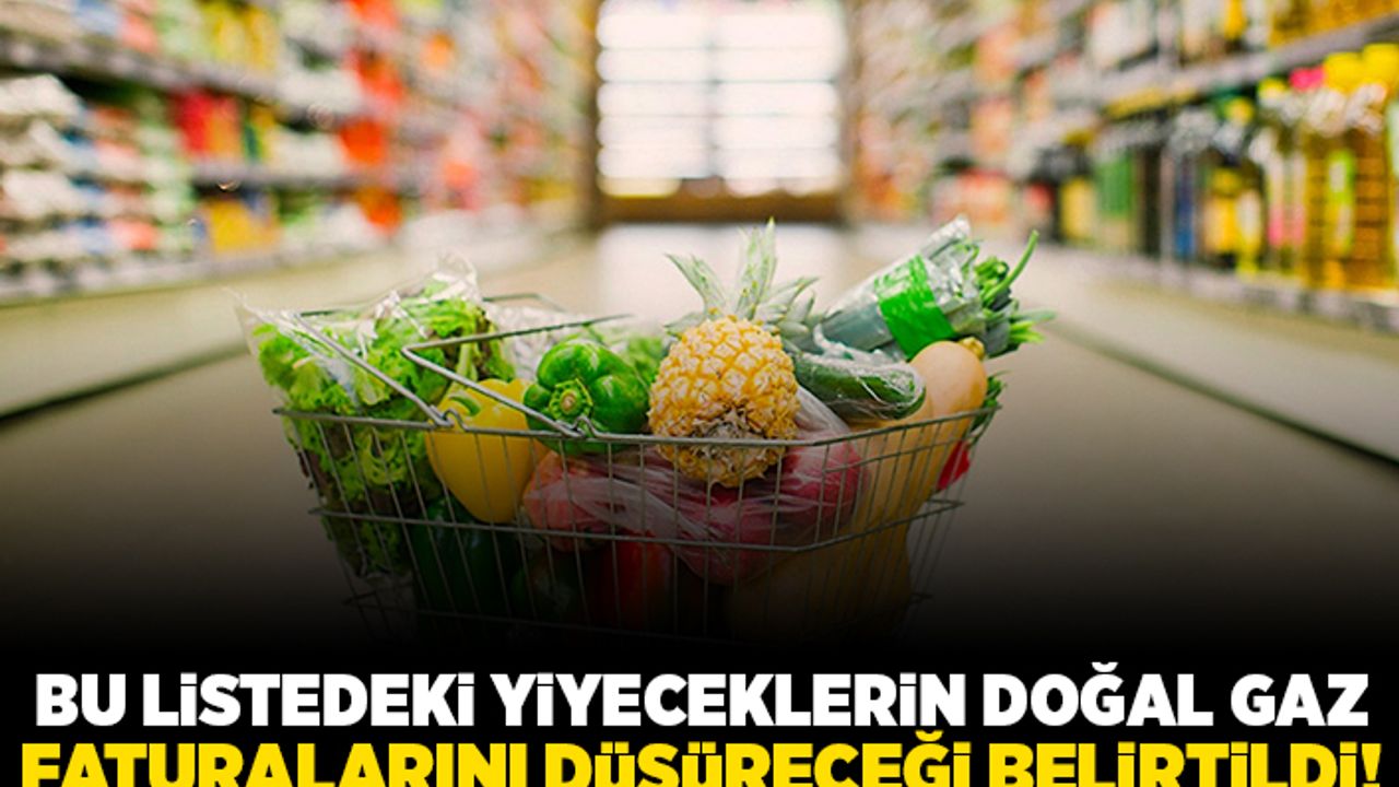 Bu listedeki yiyeceklerin doğal gaz faturalarını düşüreceği belirtildi!