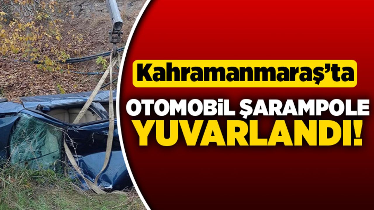 Kahramanmaraş'ta otomobil şarampole yuvarlandı! 2 kişi...