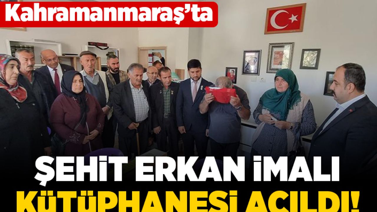 Kahramanmaraş'ta Şehit Erkan İmalı kütüphanesi açıldı!