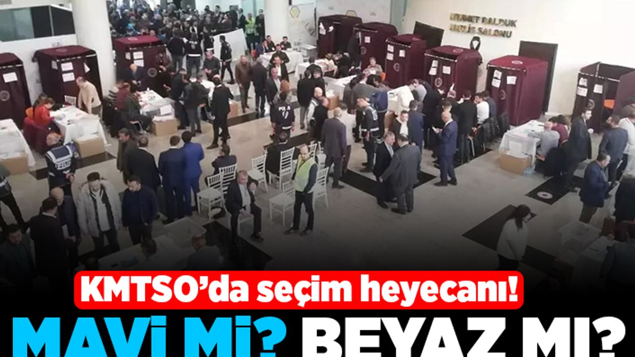 KMTSO'da seçim heyecanı! Mavim mi? Beyaz mı?