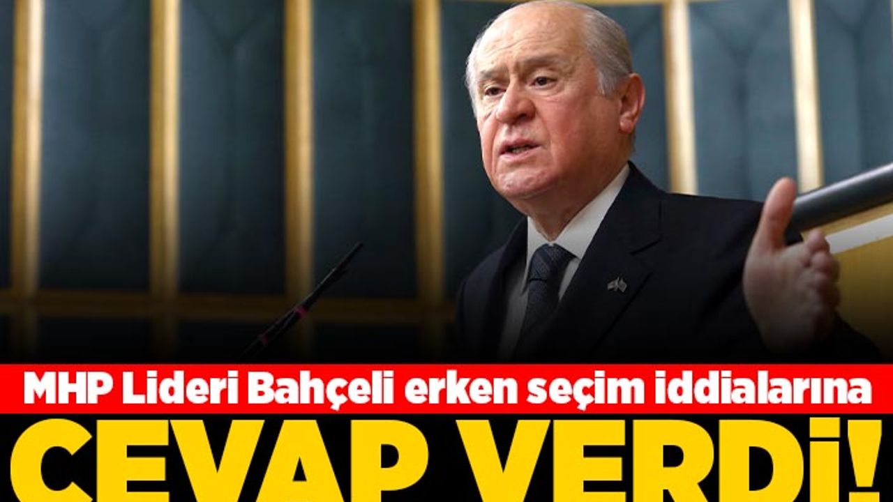 MHP Lideri Bahçeli erken seçim iddialarına cevap verdi!