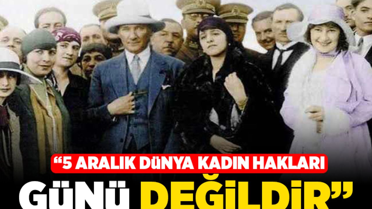 "5 Aralık Dünya Kadın Hakları Günü değildir"