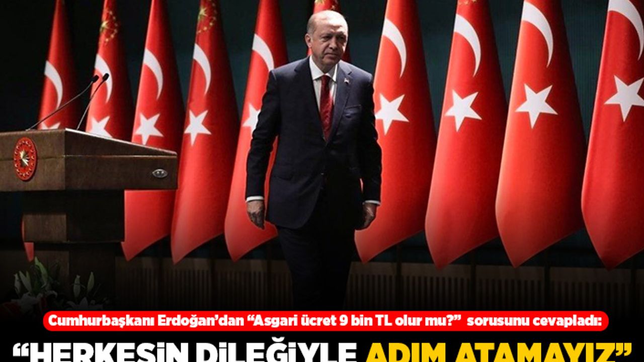 c'dan "Asgari ücret 9 bin TL olur mu?" sorusunu cevapladı: "Herkesin dileğiyle adım atamayız"