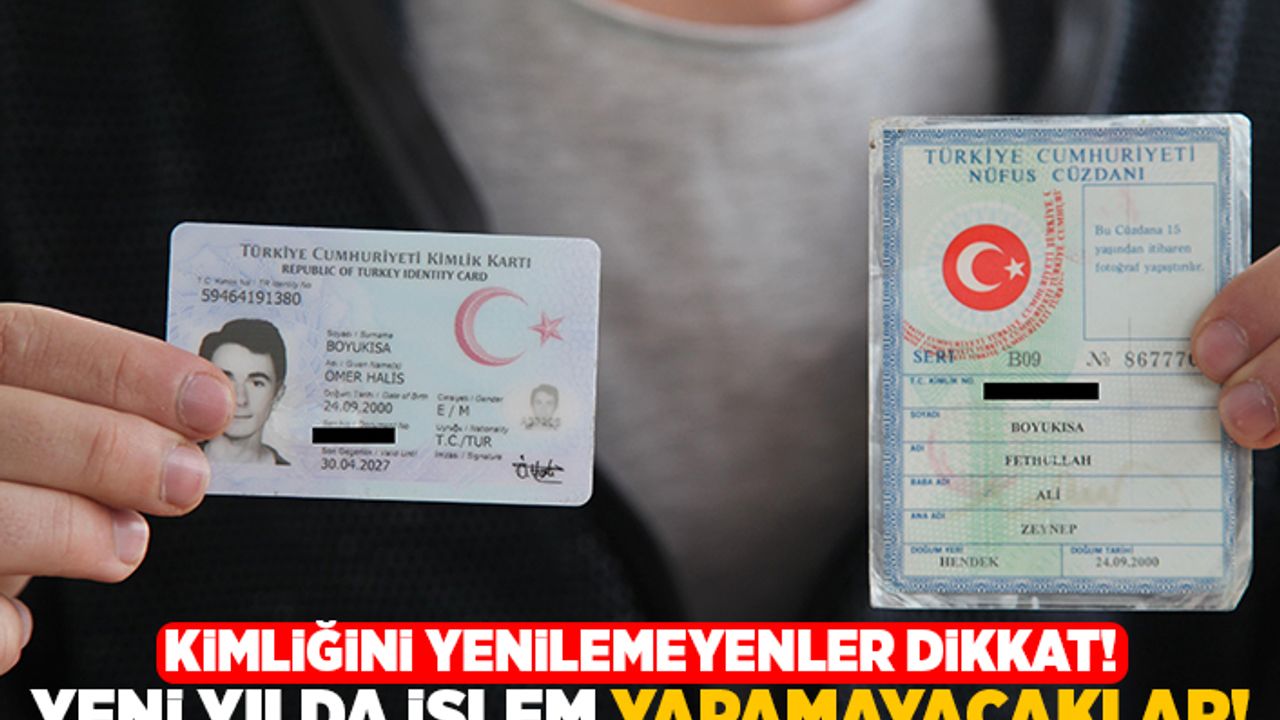 Kimliğini yenilemeyenler dikkat! Yeni yılda işlem yapamayacaklar!