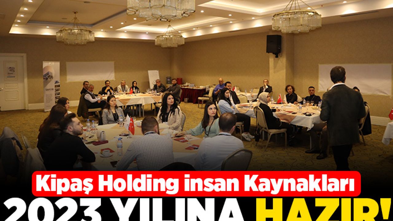 Kipaş Holding İnsan Kaynakları 2023 yılına hazır!