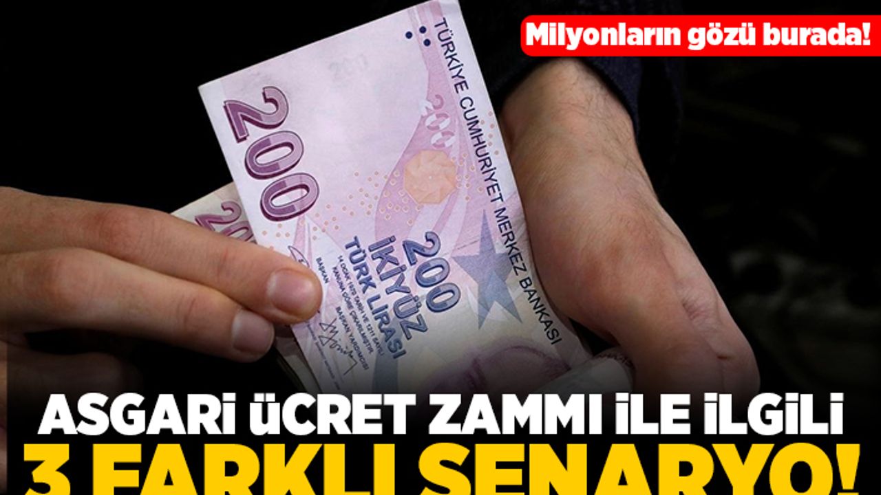 Milyonların gözü burada! asgari ücret zammı ile ilgili 3 farklı senaryo!