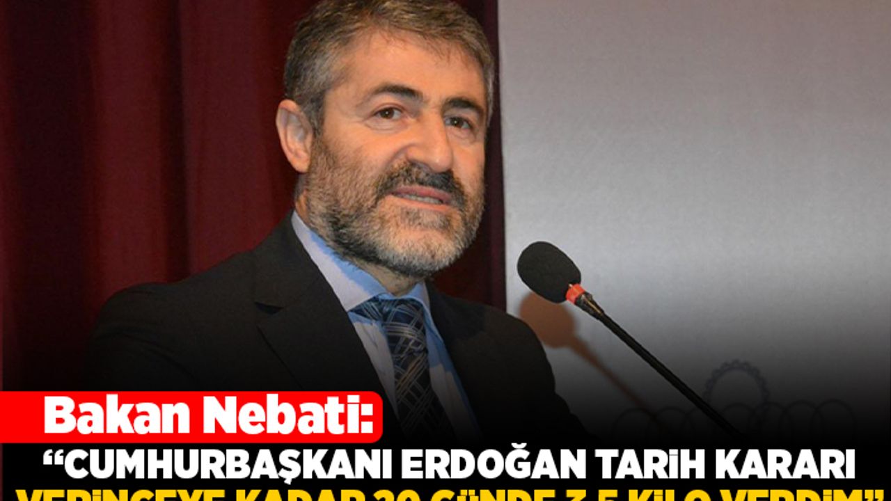 Bakan Nebati: "Cumhurbaşkanı Erdoğan tarih kararı verinceye kadar 20 günde 3.5 kilo verdim"
