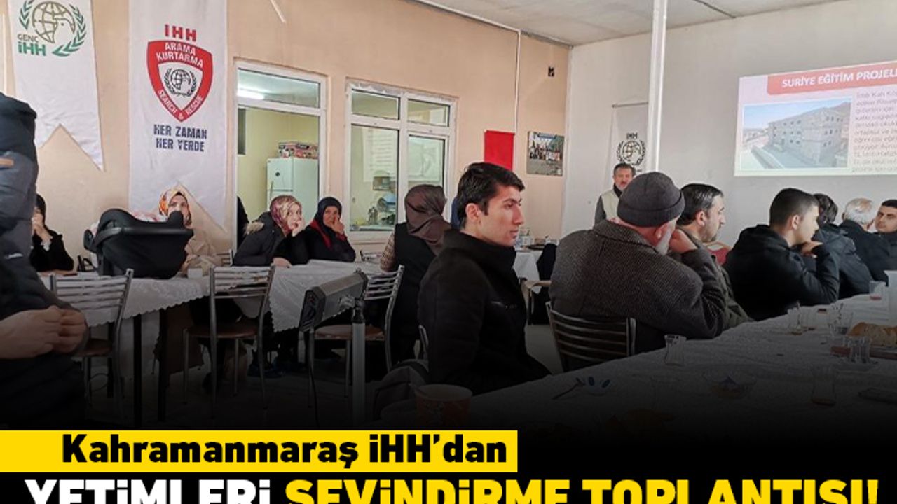 Kahramanmaraş İHH'dan yetimleri sevindirme toplantısı!
