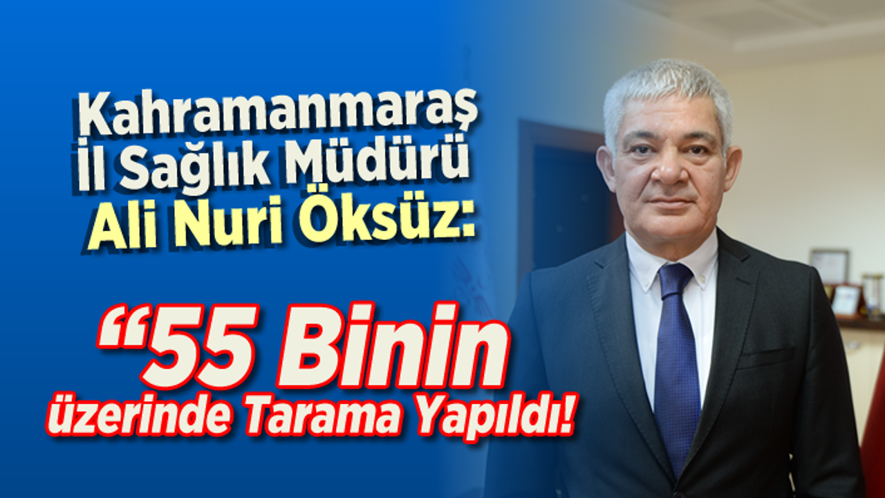 Kahramanmaraş il Sağlık Müdürü Ali Nuri Öksüz Kanser Taraması hakkında açıklamalarda bulundu!