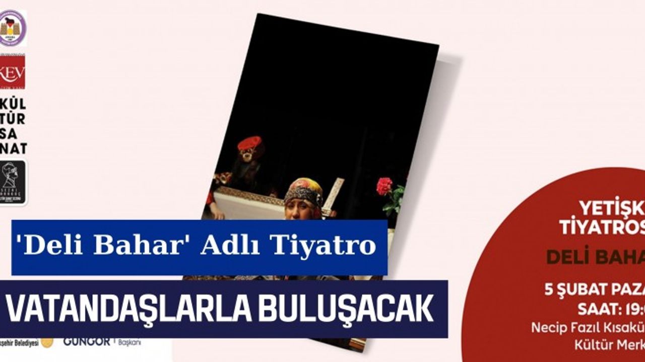Deli Bahar adlı tiyatro vatandaşlarla buluşacak
