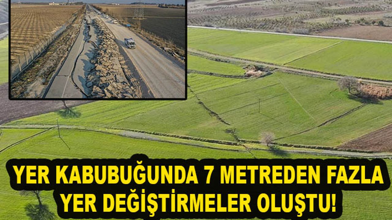 Deprem sonrası yer kabuğundaki yer değiştirmeler 7 metreyi aştı
