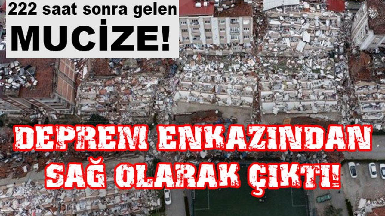 Kahramanmaraş’ta 222 saat sonra gelen yeni mucize