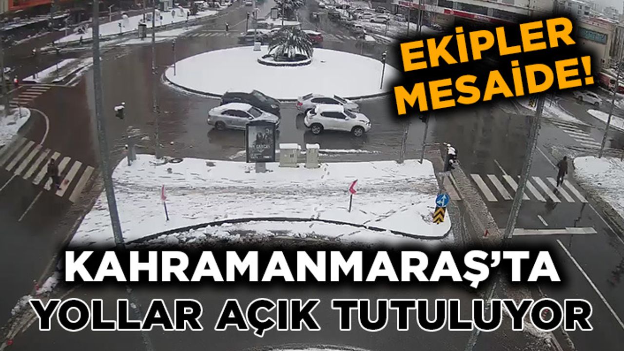 Kahramanmaraş’ta ana yollar açık tutuluyor
