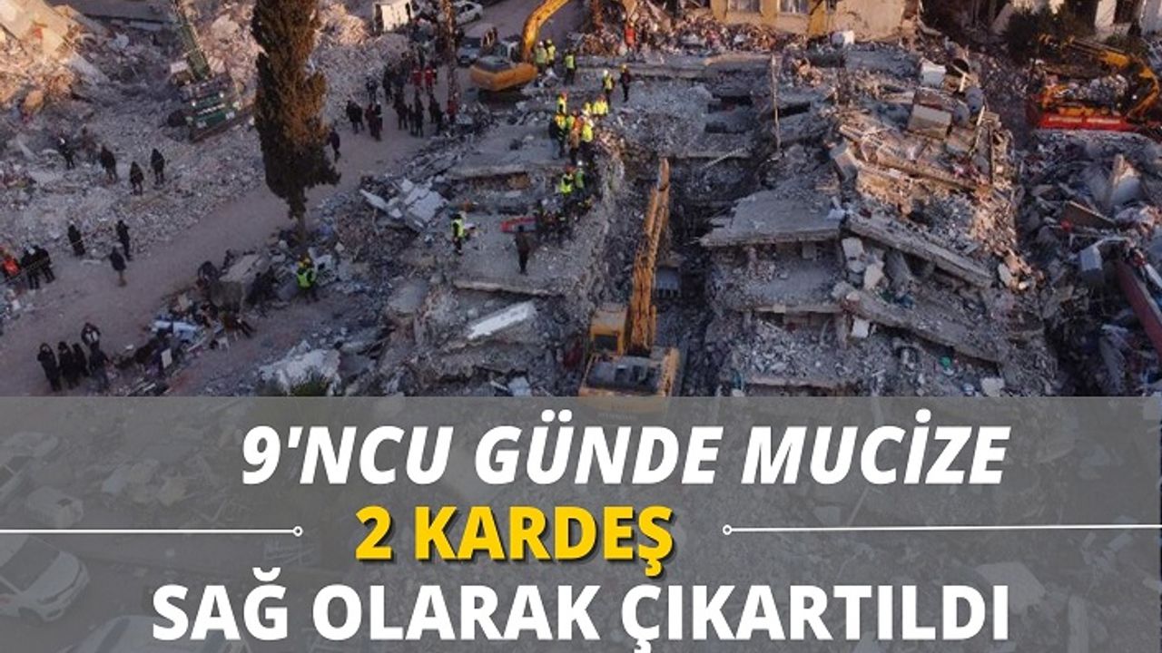 Kahramanmaraş’ta bir mucize daha! 9’ncu günde sağ çıkartıldılar